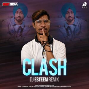 Clash - Diljit Dosanjh (Remix) - DJ Esteem Clash - Diljit Dosanjh (Remix) - DJ Esteem Free Mp3 Download
