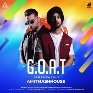 G.O.A.T (Desi Tadka Remix) - Amitmashhouse G.O.A.T (Desi Tadka Remix) - Amitmashhouse Mp3 Free Download
