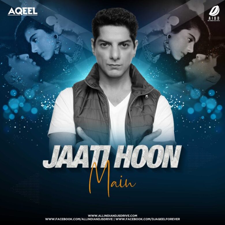 Jaati Hoon Main (Remix) - DJ Aqeel Free Mp3 Download