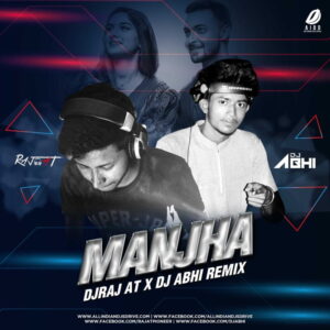 Manjha Remix - DJRaj AT X DJ Abhi Manjha Remix - DJRaj AT X DJ Abhi Mp3 Song Free Download