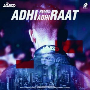 Adhi Adhi Raat (Big Room Mix) - DJ JaVed Adhi Adhi Raat (Big Room Mix) - DJ JaVed Mp3 Free Download