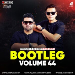 Bootleg Vol 44 - DJ Ravish & DJ Chico Bootleg Vol 44 - DJ Ravish & DJ Chico Album Free Download