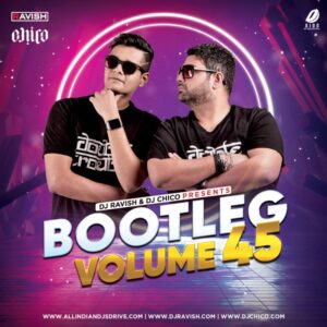 Bootleg Vol. 45 - DJ Ravish & DJ Chico Bootleg Vol. 45 - DJ Ravish & DJ Chico Album Free Download