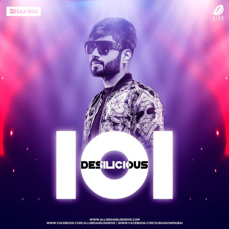 Desilicious 101 - DJ Shadow Dubai Full Album Free Download