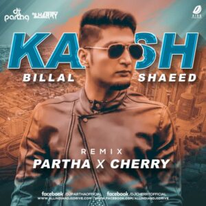 Kaash (Bilal Saeed) - DJ Partha & DJ Cherry Kaash (Bilal Saeed) - DJ Partha & DJ Cherry Free Mp3 Song