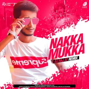 Nakka Mukka (Remix) - DJ Raj AT Nakka Mukka (Remix) - DJ Raj AT Mp3 Song Free Download