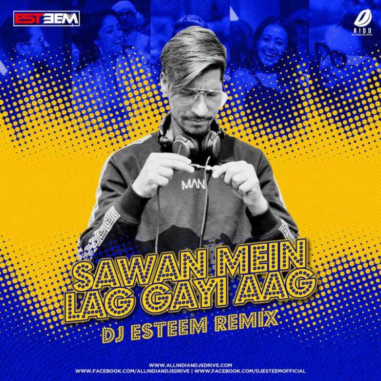 Sawan Mein Lag Gayi Aag (Remix) - DJ Esteem Mp3 Free Song