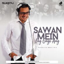 Sawan Mein Lag Gayi Aag (Remix) - DJ Suketu Free Download