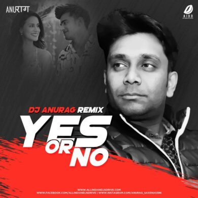 Yes Or No (Moombahton Mix) - DJ Anurag Mp3 Free Download