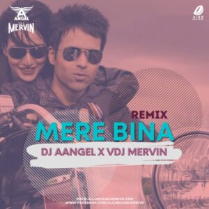 Mere Bina Remix - DJ Aangel & VDJ Mervin Free Mp3 Download