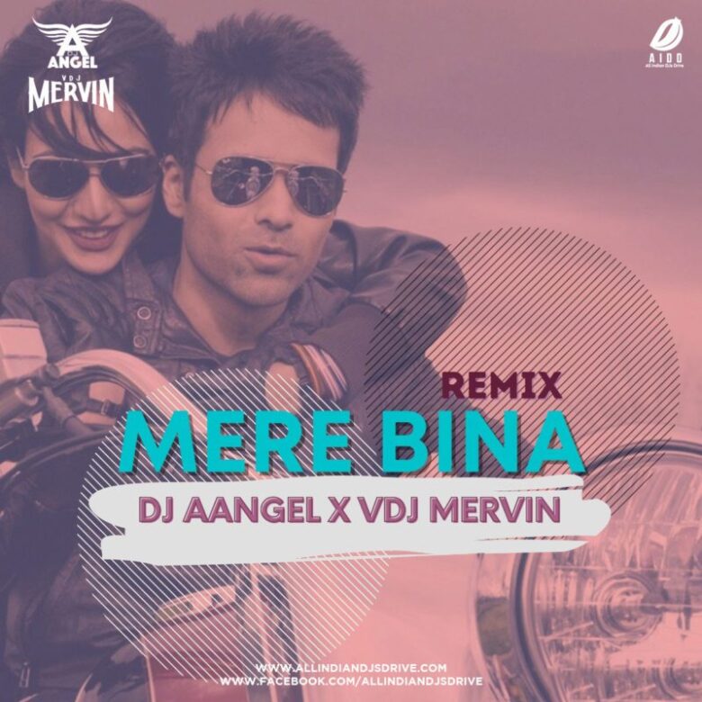 Mere Bina Remix - DJ Aangel & VDJ Mervin Free Mp3 Download