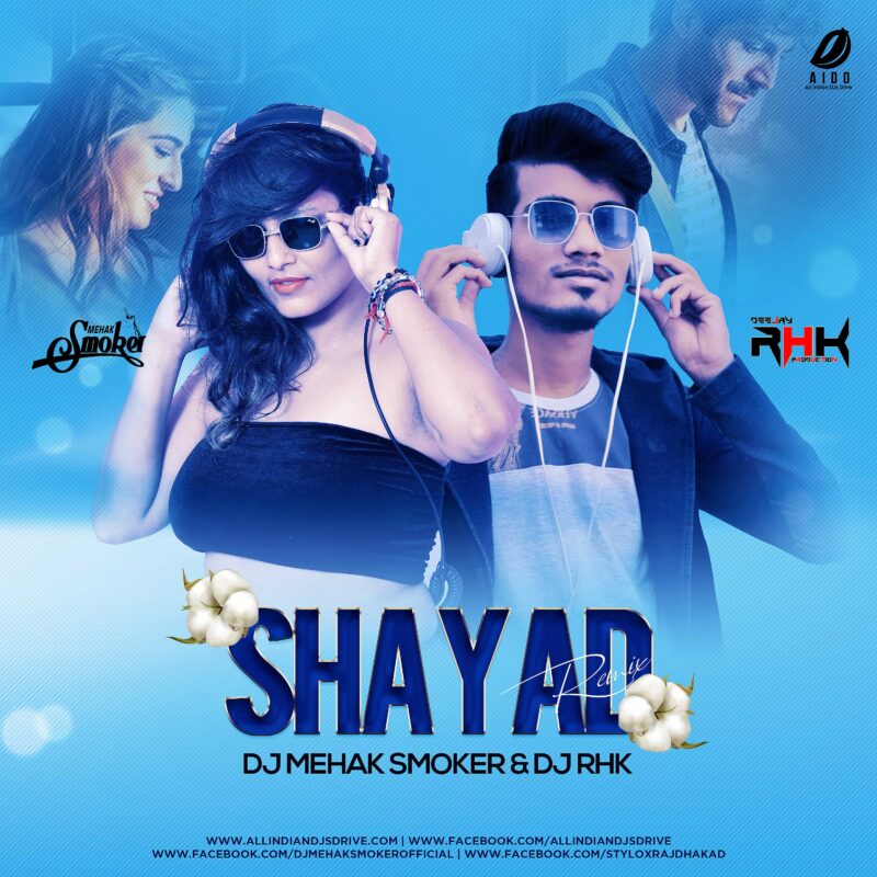 Shayad (Remix) - DJ Mehak Smoker & DJ RHK Mp3 Free Download