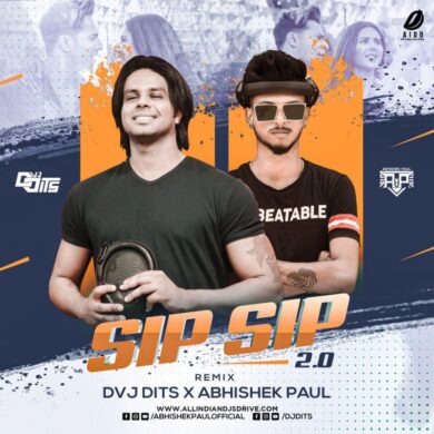 Sip Sip 2 Remix - DVJ Dits & Abhishek Paul Free Mp3 Download