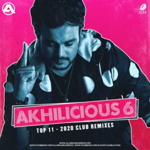 Akhilicious 6 - DJ Akhil Talreja Akhilicious 6 - DJ Akhil Talreja Full Album Free Download