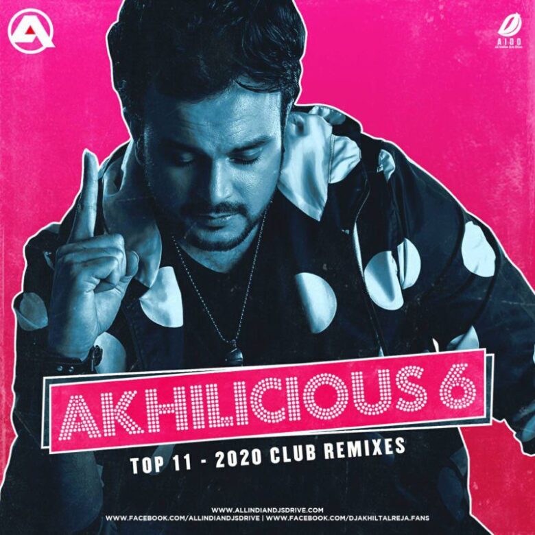 Akhilicious 6 - DJ Akhil Talreja Akhilicious 6 - DJ Akhil Talreja Full Album Free Download