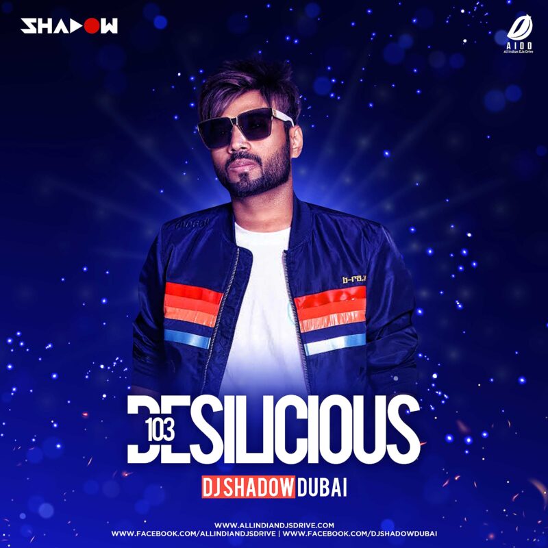Desilicious 103 - DJ Shadow Dubai DJ Shadow Dubai - Desilicious 103 Album Song Free Download