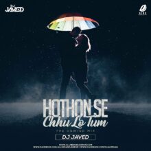 Hothon Se Chhu Lo Tum (Unwind Version Remix) - DJ Javed
