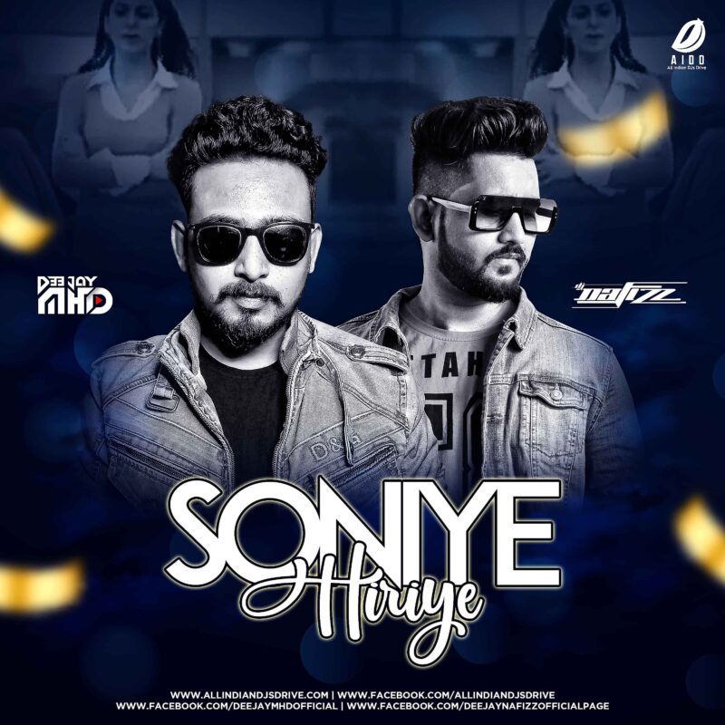 Soniye Hiriye (Remix) - DJ MHD & DJ Nafizz Mp3 Free Download
