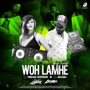 Woh Lamhe (Deep House) - DJ Mehak Smoker & DJ Akash Woh Lamhe Remix - DJ Mehak & DJ Akash Mp3 Free Download