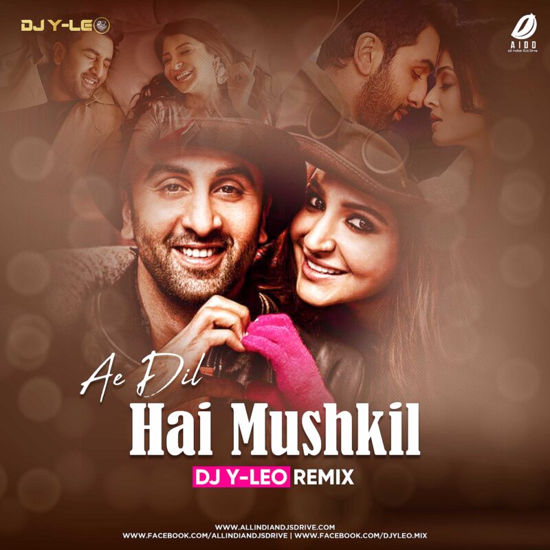 Ae Dil Hai Mushkil Remix - DJ Y-LEO Mp3 Free Download