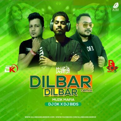 Dilbar Remix - DJ DK x Muzik Mafia x DJ Bids Download Now