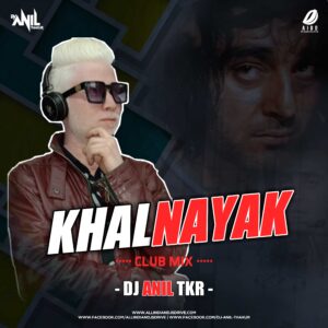 Khalnayak Remix - DJ Anil TKR DJ Anil TKR - Khalnayak Remix Mp3 Song Free Download