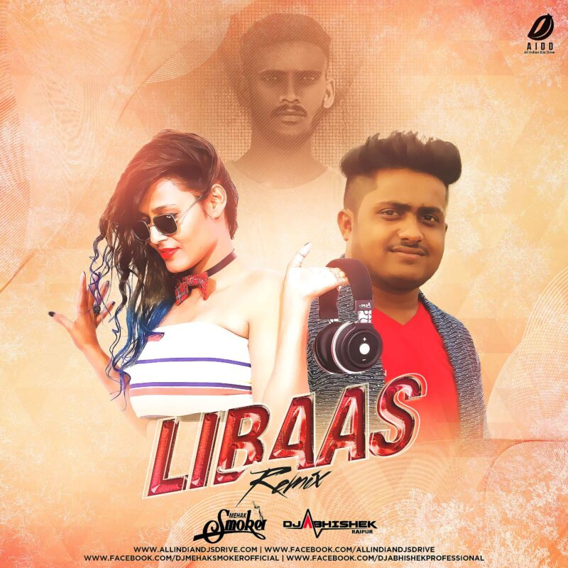 Libaas Remix - DJ Mehak Smoker & DJ Abhishek Raipur Libaas Remix Mp3 Song And Video Song Free Download