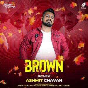 Brown Munde Remix - Ashmit Chavan Brown Munde Remix - Ashmit Chavan Mp3 Free Download
