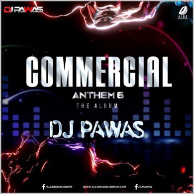 Commercial Anthem 6 - DJ Pawas Album Free Download Now