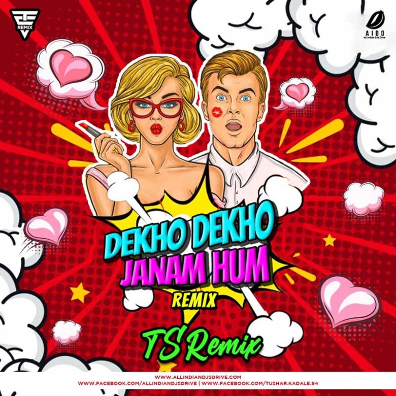 Dekho Dekho Janam Hum - TS Remix Dekho Dekho Janam Hum - TS Remix Mp3 Free Download