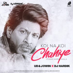 Koi Na Koi Chahiye Remix - UD & Jowin x DJ Hardik UD & Jowin - Koi Na Koi Chahiye Remix Mp3 Free Download
