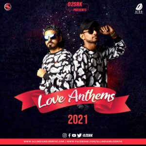 Love Anthems 2021 - O2 & SRK Love Anthems 2021 - O2 & SRK Free Album Download Now
