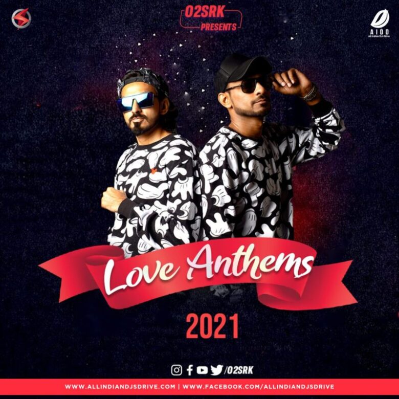 Love Anthems 2021 - O2 & SRK Love Anthems 2021 - O2 & SRK Free Album Download Now