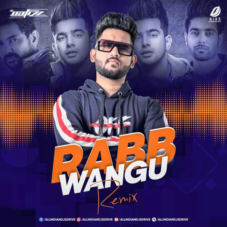 Rabb Wangu Remix (Jass Manak) - DJ Nafizz Rabb Wangu Remix - DJ Nafizz Mp3 Free Download Now