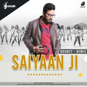 Saiyaan Ji Remix - DJ Akash Saiyaan Ji Remix - DJ Akash Mp3 Song Free Download