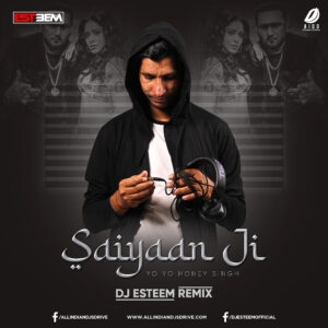 Saiyaan Ji Remix - DJ Esteem Saiyaan Ji Remix - DJ Esteem Mp3 Free Download Now
