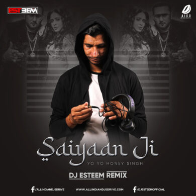 Saiyaan Ji Remix - DJ Esteem Mp3 Free Download Now