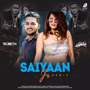 Saiyaan Ji Remix - DJ Tejas Tk & DJ Mehak Smoker Saiyaan Ji Remix - DJ Tejas Tk & DJ Mehak Free Download