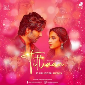 Titliaan Remix - DJ Rupesh Titliaan Remix - DJ Rupesh Mp3 Free New Song Download