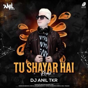 Tu Shayar Hai Remix - DJ Anil TKR Tu Shayar Hai Remix - DJ Anil TKR Mp3 Free Download