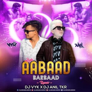 Aabad Barbaad (Club Mix) - DJ Vyk & DJ Anil Tkr Aabad Barbaad (Club Mix) - DJ Vyk & DJ Anil Tkr Free Mp3