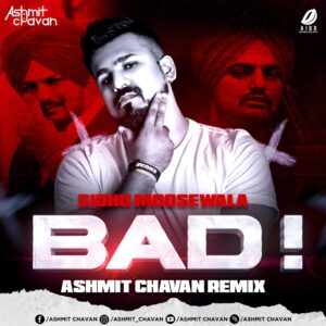 Bad (Sidhu Moosewala) - Ashmit Chavan Remix Mp3 Free Song