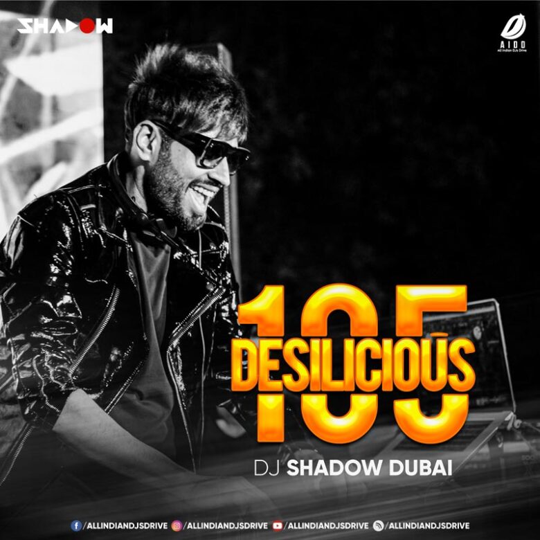 Desilicious 105 - DJ Shadow Dubai Desilicious 105 - DJ Shadow Dubai 320KBPS Free Download