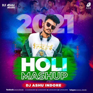 Holi Mashup 2021 - DJ Ashu Indore 320Kbps Free Download