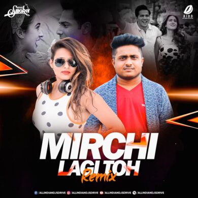 Mirchi Lagi Toh (Remix) - DJ Mehak & DJ Abhishek Free Mp3