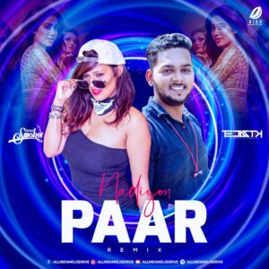 Nadiyon Paar Remix - DJ Mehak Smoker & DJ Tejas TK Nadiyon Paar Remix Mp3 Free Download | Let The Music Play