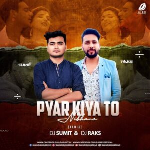 Pyar Kiya To Nibhana Remix - DJ Sumit & DJ Raks Pyar Kiya To Nibhana Remix - DJ Sumit & DJ Raks Free Mp3