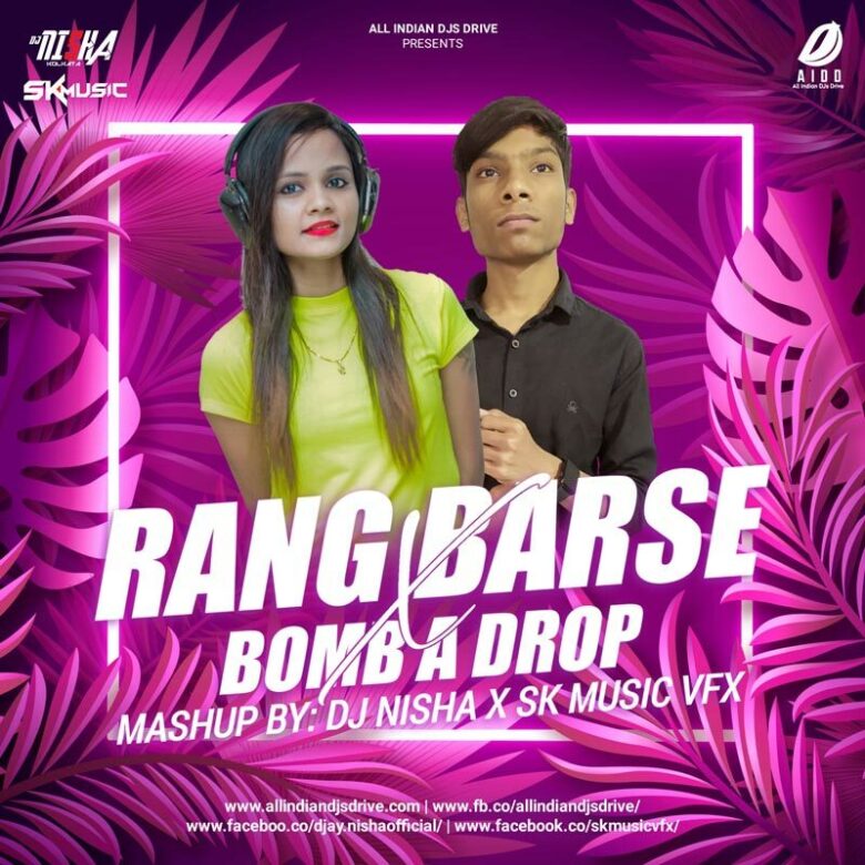 Rang Barse X Bomb A Drop - DJ Nisha & SK Music Rang Barse X Bomb A Drop - DJ Nisha & SK Music Free Mp3