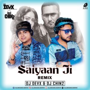 Saiyaan Ji Remix - DJ Devx & DJ Chin2 Saiyaan Ji Remix - DJ Devx & DJ Chin2 Mp3 Free Download