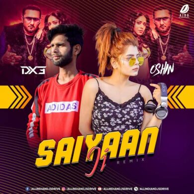 Saiyaan Ji (Remix) - DJ Sonu Dx3 & DJ Oshin Free Mp3 Song